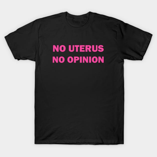 No uterus no opinion T-Shirt by valentinahramov